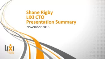 Shane Rigby  LIXI CTO  Presentation Summary  November 2015  What to present to a room full of