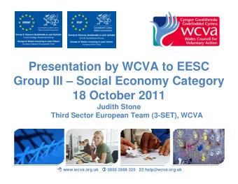 Presentation by WCVA to EESC  Group III  Social Economy Category  18 October 2011  Judith Stone