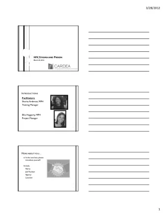 3/28/2012 HIV, S TIGMA AND P RISON  March 29, 2012 I NTRODUCTIONS  Facilitators:  Sharita Ambrose,