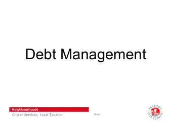 Debt Management  Neighbourhoods  Slide 1  Citizen Services,  Local Taxation  Where we are: Actual