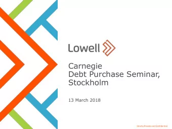 Carnegie  Debt Purchase Seminar,  Stockholm  13 March 2018  Strictly Private and Confidential