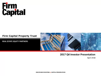 2017 Q4 Investor Presentation  April 2018 DISCIPLINED INVESTING  CAPITAL PRESERVATION  Overview