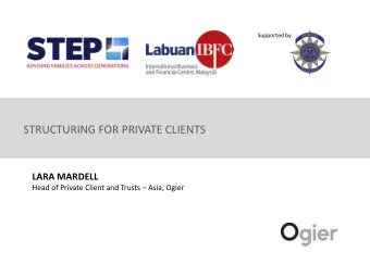 STRUCTURING FOR PRIVATE CLIENTS  LARA MARDELL Head of Private Client and Trusts  Asia, Ogier