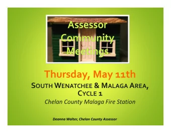 Thursday, May 11th S OUTH W ENATCHEE &amp; M ALAGA A REA , C YCLE 1 Chelan County Malaga Fire