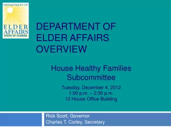 DEPARTMENT OF  ELDER AFFAIRS  OVERVIEW  House Healthy Families  Subcommittee  Tuesday, December 4,