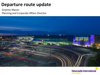 Departure route update  Graeme Mason  Planning and Corporate Affairs Director  Presentation agenda