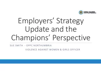 Employers Strategy Update and the Champions Perspective SUE SMITH  OPPC NORTHUMBRIA