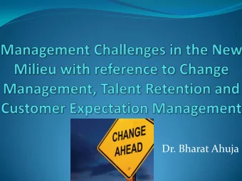 Dr. Bharat Ahuja  Theme of the Paper  It is an effort to understand the impact of change  on