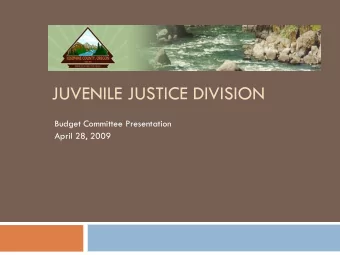 JUVENILE JUSTICE DIVISION  Budget Committee Presentation  April 28, 2009  Juvenile Code of Oregon