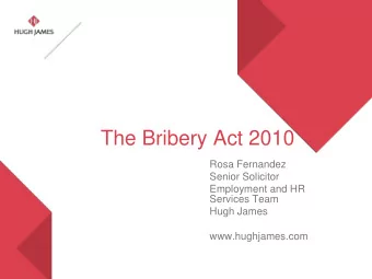 The Bribery Act 2010  Rosa Fernandez  Senior Solicitor  Employment and HR  Services Team  Hugh