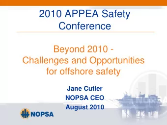 2010 APPEA Safety  Conference  Beyond 2010 -  Challenges and Opportunities  for offshore safety
