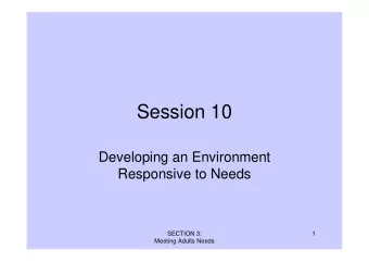 Session 10  Developing an Environment  Responsive to Needs  SECTION 3:  1  Meeting Adults Needs
