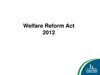 Welfare Reform Act  2012  Welfare Reform Act 2012  One of Governments flagship Acts and part