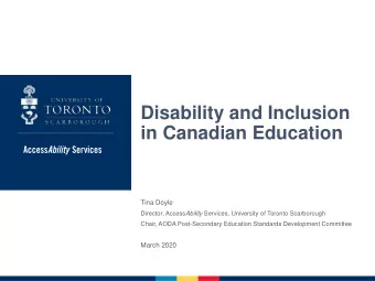 Disability and Inclusion  in Canadian Education  Tina Doyle Director, Access Ability Services,