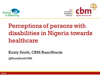 Perceptions of persons with  disabilities in Nigeria towards  healthcare  Kirsty Smith,