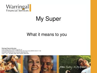 My Super  What it means to you  Warringal Financial Services  Is the trading name of NICA Group Pty
