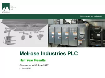 Melrose Industries PLC  Half Year Results  Six months to 30 June 2017  31 August 2017  Contents