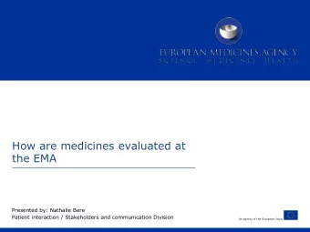 How are medicines evaluated at  the EMA  Presented by: Nathalie Bere  Patient interaction /