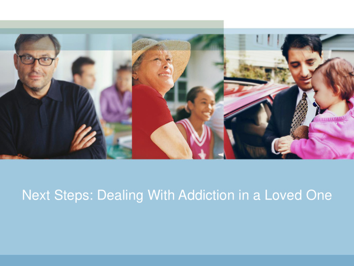 next steps dealing with addiction in a loved one presenter