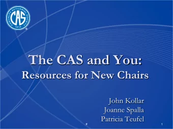 The CAS and You:  Resources for New Chairs  John Kollar  Joanne Spalla  Patricia Teufel  #  1