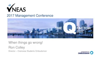 2017 Management Conference  When things go wrong!  Ron Colley Director  Overseas Students