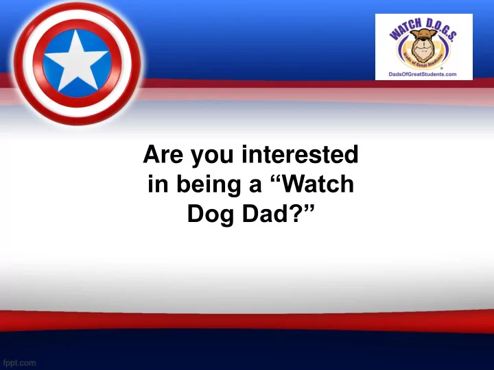 are you interested in being a watch dog dad what is wdd