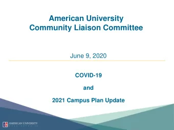 American University  Community Liaison Committee  June 9, 2020  COVID-19  and  2021 Campus Plan