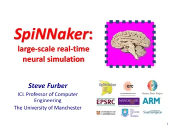 SpiNNaker :  large-scale real-time  neural simulation  Steve Furber  ICL Professor of Computer