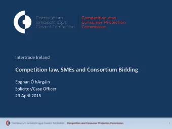 Competition law, SMEs and Consortium Bidding  Eoghan  hArgin  Solicitor/Case Officer  23 April