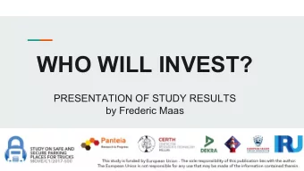 WHO WILL INVEST?  PRESENTATION OF STUDY RESULTS  by Frederic Maas  WHO WILL INVEST?  Our surveys