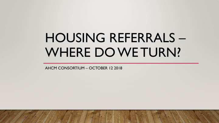 housing referrals where do we turn