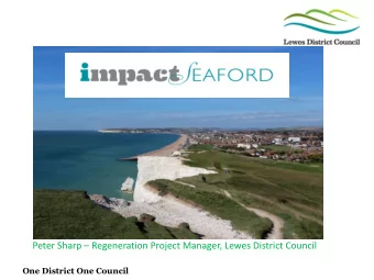 Peter Sharp  Regeneration Project Manager, Lewes District Council  One District One Council  LDC