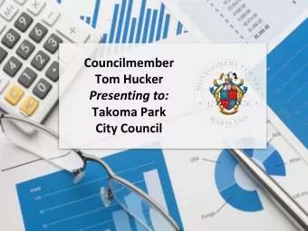 Councilmember  Tom Hucker  Presenting to:  Takoma Park  City Council  Who I Am   Live in Silver