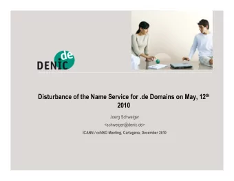 Disturbance of the Name Service for .de Domains on May, 12 th  2010  Joerg Schweiger