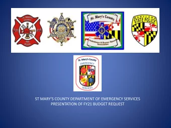ST MARYS COUNTY DEPARTMENT OF EMERGENCY SERVICES  PRESENTATION OF FY21 BUDGET REQUEST  ST.