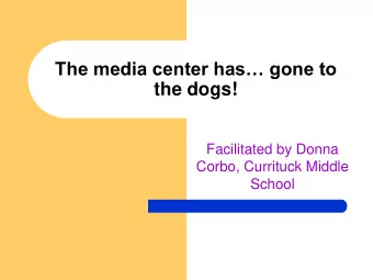 The media center has gone to  the dogs!  Facilitated by Donna  Corbo, Currituck Middle  School