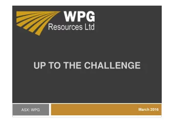 UP TO THE CHALLENGE  March 2016  ASX: WPG  GOLDEN TRIFECTA  2  Challenger (50%)    Challenger