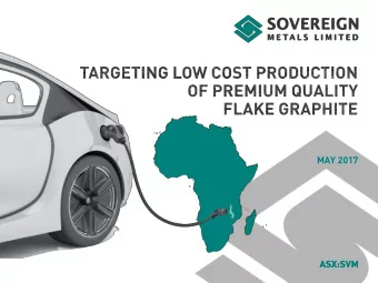 MAY 2017  TARGETING A SIMPLE &amp; PROFITABLE FLAKE  GRAPHITE OPERATION.  1.Very low operating