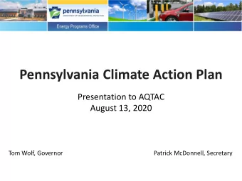 Pennsylvania Climate Action Plan  Presentation to AQTAC  August 13, 2020  Tom Wolf, Governor