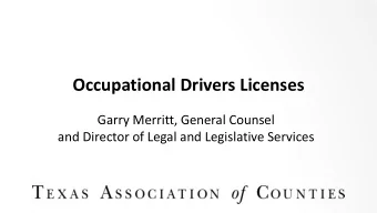 Occupational Drivers Licenses  Garry Merritt, General Counsel  and Director of Legal and