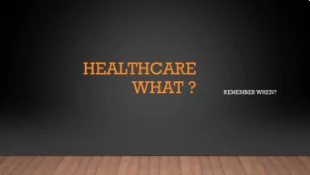 HEALTHCARE  WHAT ?  REMEMBER WHEN?  REMEMBER WHEN  HEALTHCARE  WAS AFFORDABLE?  REMEMBER WHEN