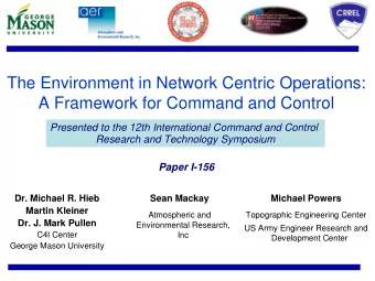 The Environment in Network Centric Operations:  A Framework for Command and Control  Presented to