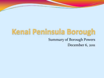Summary of Borough Powers December 6, 2011 Form of Government  Alaska Statutes provide for 2