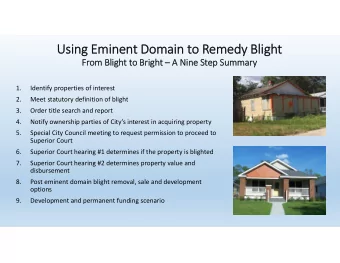 Using Eminent Domain to Remedy Blight  From Blight to Bright  A Nine Step Summary  1.  Identify