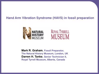 Hand Arm Vibration Syndrome (HAVS) in fossil preparation Mark R. Graham, Fossil Preparator,  The