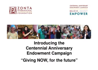 Introducing the  Centennial Anniversary  Endowment Campaign  Giving NOW, for the future  100