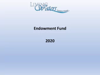 Endowment Fund  2020  What an Endowment Fund is NOT  Not intended to be used for  expenses in