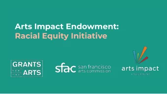 Arts Impact Endowment:  Racial Equity Initiative  Background &amp; Context  Pathways to Equity  1 -