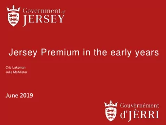 Jersey Premium in the early years  Cris Lakeman  Julie McAllister  June 2019  The Wider Reach of