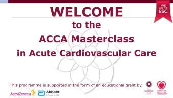 WELCOME  to the  ACCA Masterclass  in Acute Cardiovascular Care  This programme is supported in the